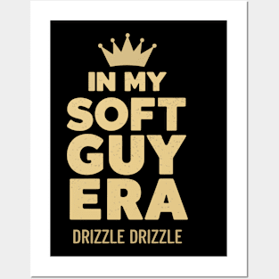 In my soft guy era, drizzle drizzle Posters and Art